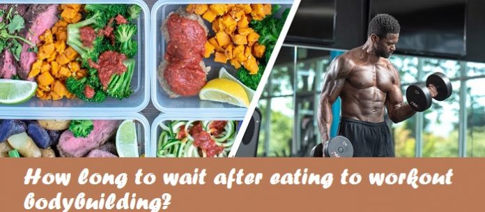 How long to wait after eating to workout bodybuilding